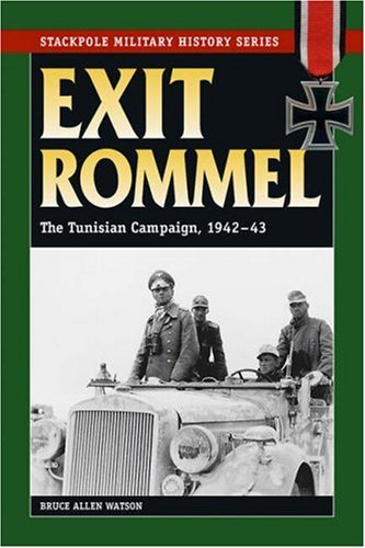Bruce Stackpole Exit Rommel: The Tunisian Campaign, 1942-43 (Stackpole Military History ...