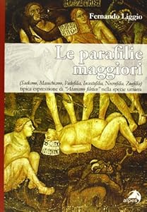 Vedi scheda su Amazon Le parafilie maggiori. (Sadismo, masochismo, pedofilia, incestofilia, necrofilia, zoofilia) tipica espressione di