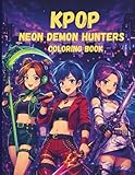 Kpop Neon Demon Hunters Coloring Book: 40+ Epic Pages of Idols Performing, Transforming and Ready to Fight - For Fans, Kids, Teens and Adults