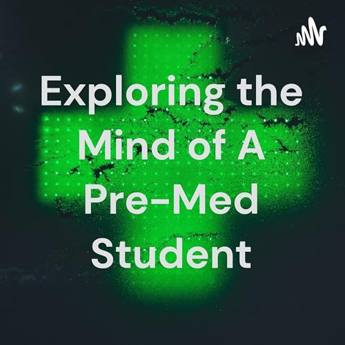 Exploring the Mind of A Pre-Med Student cover art