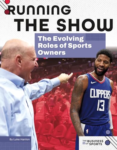 Running the Show: The Evolving Roles of Sports Owners: The Evolving Roles of Sports Owners (Business of Sports)