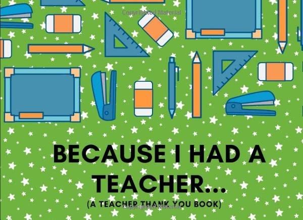 Because I Had A Teacher… (A Teacher Thank You Book): Thank You For