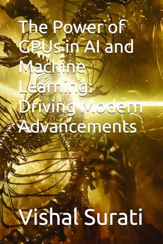 The Power of GPUs in AI and Machine Learning: Driving Modern Advancements