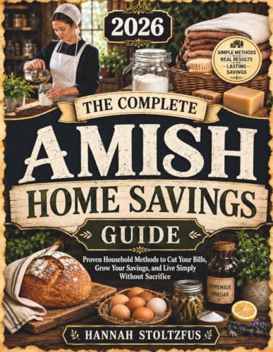 The Complete Amish Home Savings Guide: Proven Household Methods t...