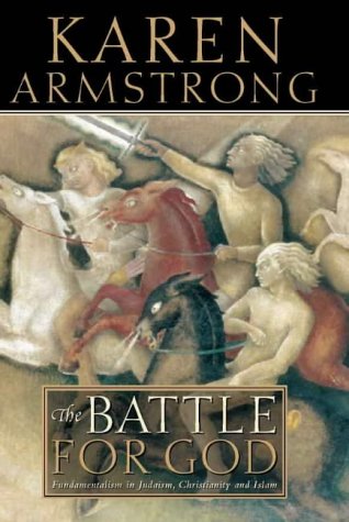 The Battle for God: Fundamentalism in Judaism, Christianity and Islam The Battle for God: Fundamentalism in Judaism, Christianity and Islam