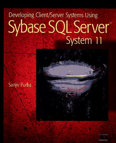 Developing Client/Server Systems Using Sybase SQL Server System 11 Developing Client/Server Systems Using Sybase SQL Server System 11