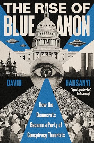 The Rise of BlueAnon: How the Democrats Became a Party of Conspiracy Theorists – A Hard-Hitting Analysis of Left-Wing Myths and Media Projection
