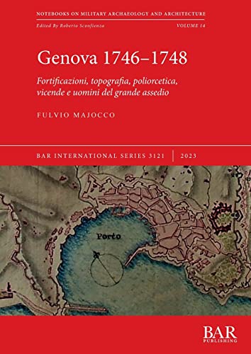 Genova 1746-1748: Fortificazioni, Topografia, Poliorcetica, Vicende E Uomini Del Grande Assedio: 3121