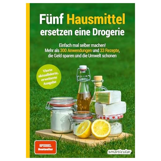 Fünf Hausmittel ersetzen eine Drogerie: Einfach mal selber machen! Mehr als 300 Anwendungen und 33 Rezepte, die Geld sparen und die Umwelt schonen