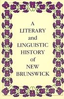 A Literary and Linguistic History of New Brunswick 0864920393 Book Cover