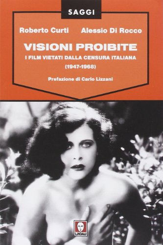 Visioni proibite. I film vietati dalla censura italiana (1947-1968) Visioni proibite. I film vietati dalla censura italiana (1947-1968)