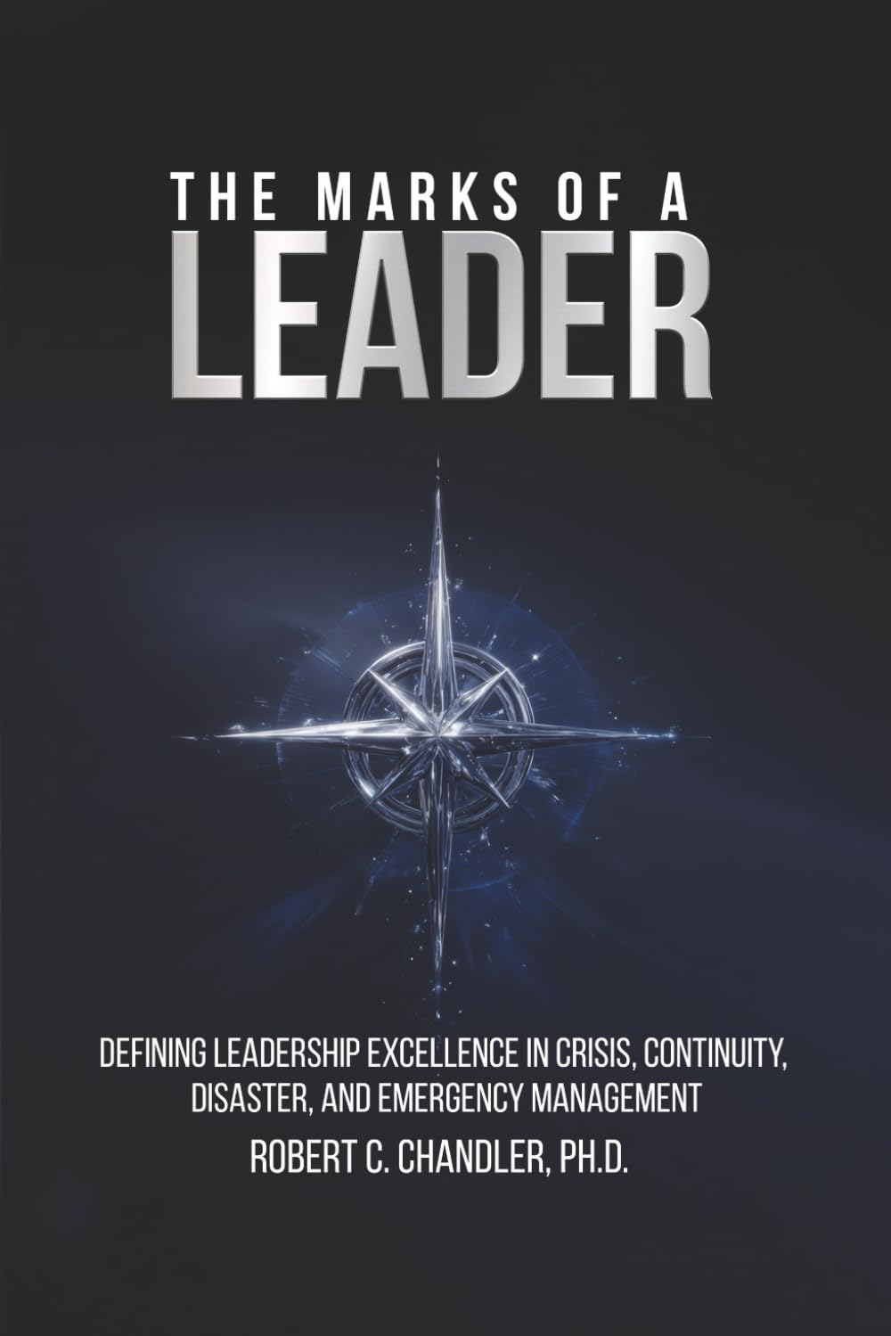 The Marks of a Leader: Defining Leadership Excellence in Crisis, Continuity, Disaster, and Emergency Management