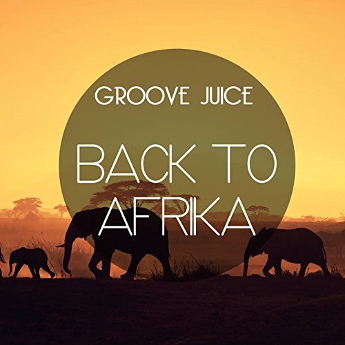 Amazon Music Groove JuiceのBack to Afrika Amazon.co.jp
