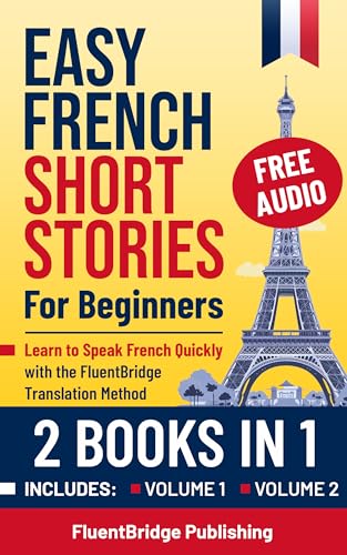 Easy French Short Stories for Beginners - 2 Books in 1: Learn to Speak French Quickly with the FluentBridge Translation Method | Includes Volume 1 & 2 with Audio Files, Grammar Exercises, and more