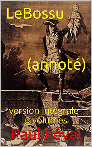 Télécharger Le Bossu (annoté): version intégrale 6 volumes Gratuit