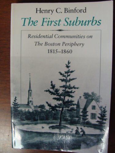 The First Suburbs: Residential Communities on the Boston Periphery, 1815-1860