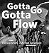 Gotta Go Gotta Flow: Life, Love, and Lust on Chicago's South Side From the Seventies