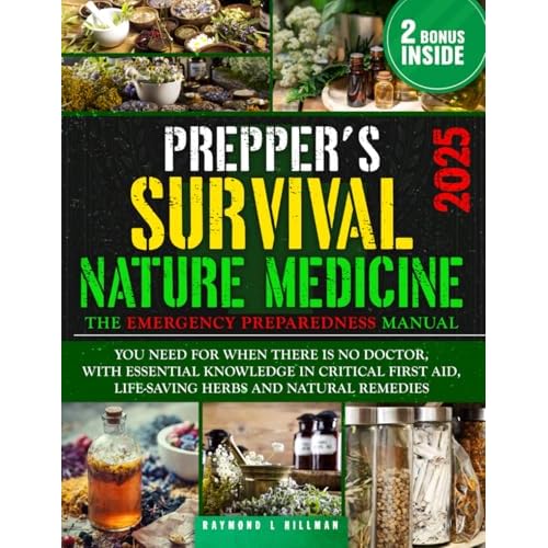 The Prepper’s Survival Natural Medicine: The Emergency Preparedness Manual You Need for When There is No Doctor, With Essential Knowledge in Critical First Aid, Life-Saving Herbs and Natural Remedies Paperback – June 10, 2022