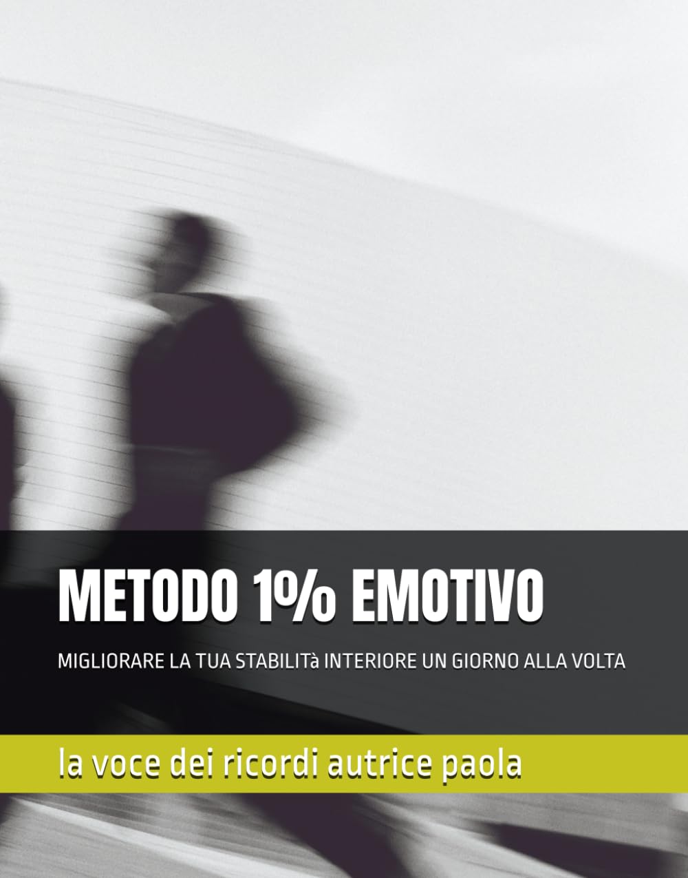 METODO 1% EMOTIVO: MIGLIORARE LA TUA STABILITà INTERIORE UN GIORNO ALLA VOLTA (CRESCITA PERSONALE E MENTE QUANTICA)