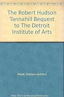The Robert Hudson Tannahill Bequest to the Detroit Institute of Arts: a Catalogue Issued on the Occasion of the Exhibition..... B001J9JOEY Book Cover