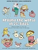 Around the World In 25 Bites: Delicious Dishes to Color and Discover from Every Corner of the Globe (SuziBu Sketches: Global Adventures)
