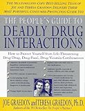 The People's Guide To Deadly Drug Interactions: How To Protect Yourself From Life-Threatening Drug-Drug, Drug-Food, Drug-Vitamin Combinations