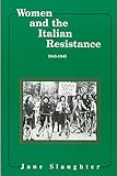 Women and the Italian Resistance: 1943-1945 (Women and Modern Revolution)