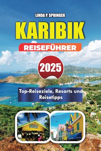 KARIBIK REISEFÜHRER 2025: Top-Reiseziele, Resorts und Reisetipps