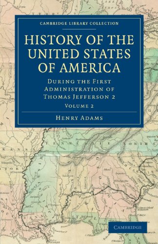 Compare Textbook Prices for History of the United States of America 1801–1817: Volume 2: During the First Administration of Thomas Jefferson 2 Cambridge Library Collection - North American History ISBN 9781108033039 by Adams, Henry