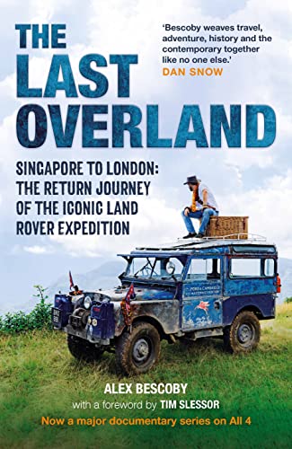 The Last Overland: Singapore to London: The Return Journey of the Iconic Land Rover Expedition (with...