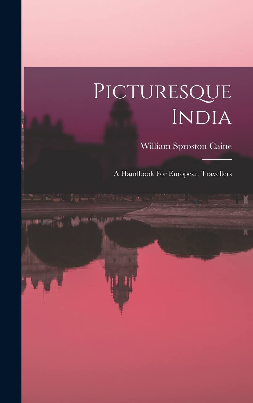 Picturesque India: A Handbook For European Travellers