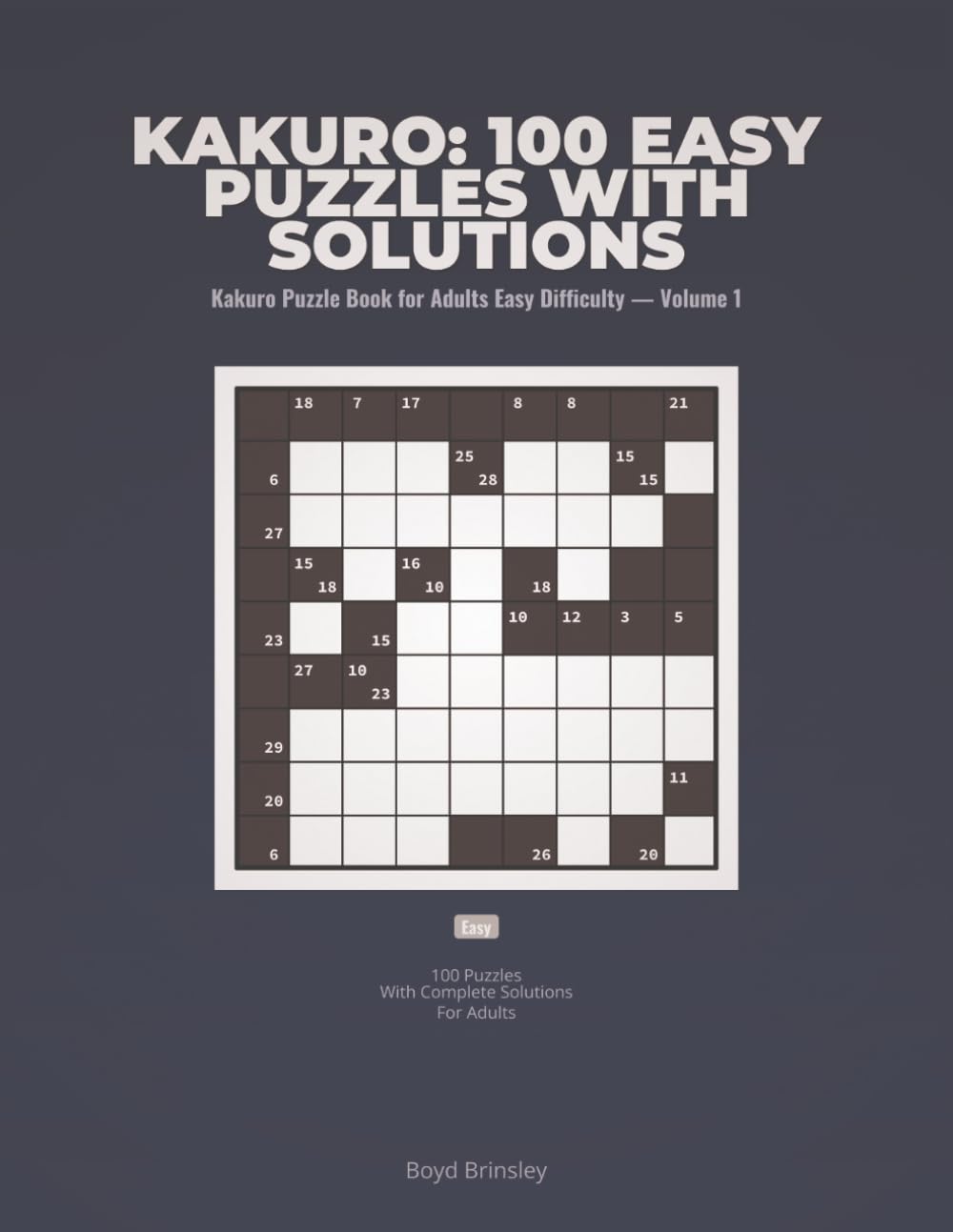 Kakuro : 100 Easy Puzzles with Solutions: Kakuro Puzzle Book for Adults Easy Difficulty - Volume 1