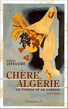 Download Chère Algérie : La France et sa colonie (1930-1962) PDF