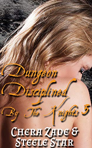 Dungeon Disciplined By The Knights 3 Medieval Dungeon Punishment Kindle Edition By Zade Chera Star Steele Literature Fiction Kindle Ebooks Amazon Com