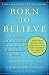Born to Believe: God, Science, and the Origin of Ordinary and Extraordinary Beliefs