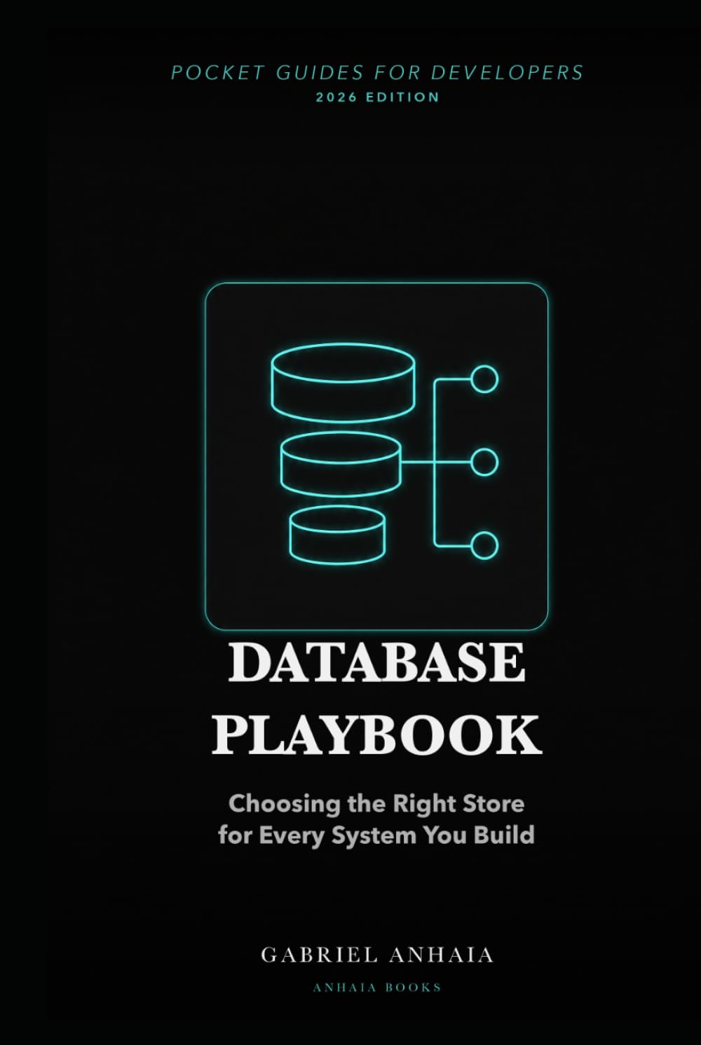 Database Playbook: Choosing the Right Store for Every System You Build (Pocket Guides for Developers)