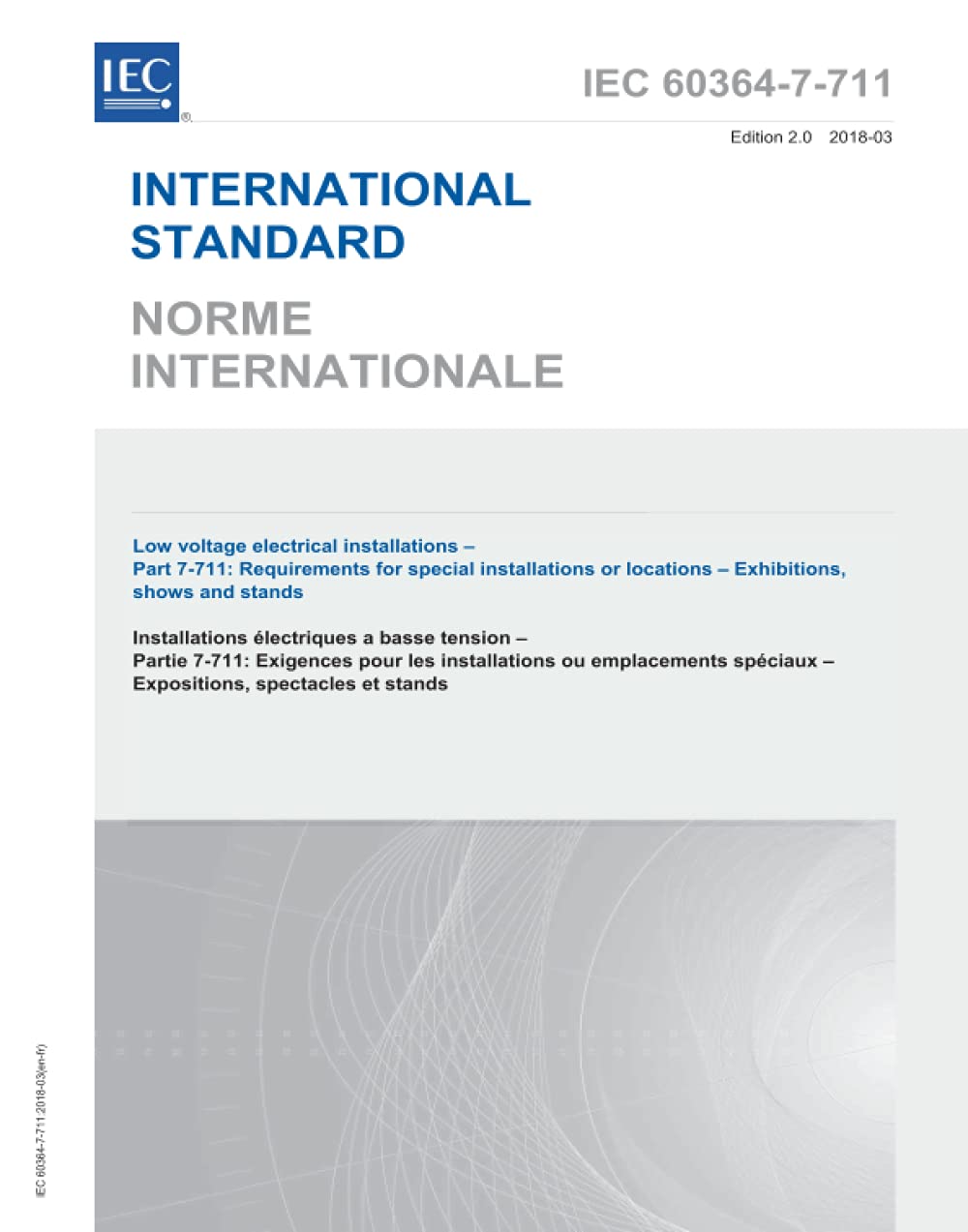 IEC 60364-7-711 Ed. 2.0 b:2018, Seconda Edizione: Impianti elettrici a bassa tensione - Parte 7-711: Requisiti per installazioni o luoghi speciali - Mostre, spettacoli e stand