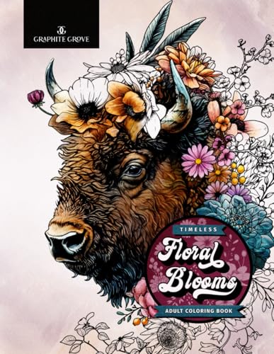 Timeless Floral Blooms Adult Coloring Book: A Collection Of Inspirational Flower Designs, Wreaths, Patterns, Decorations And More!