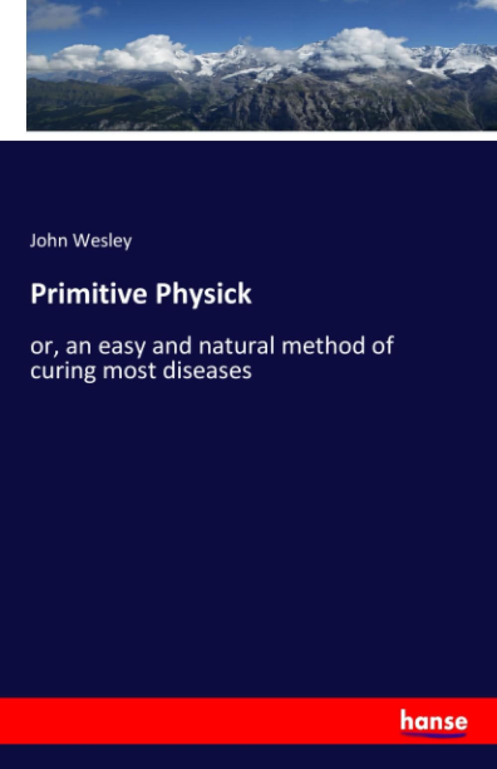 Primitive Physick: or, an easy and natural method of curing most diseases