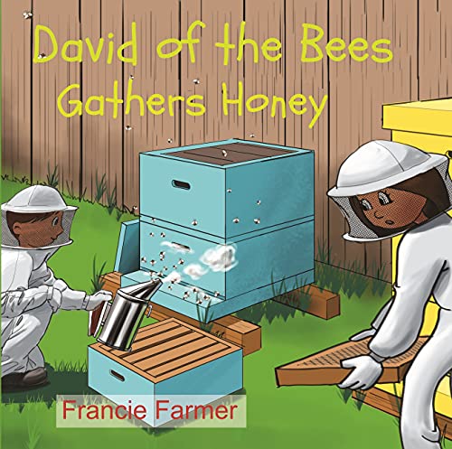 David of the Bees Gathers Honey: Kid's Bee Book | Full Color | A Book About Bees for Children | How to Gather Honey | Children's Bee Book (Children's Farm Animal Series - Francie Farmer)
