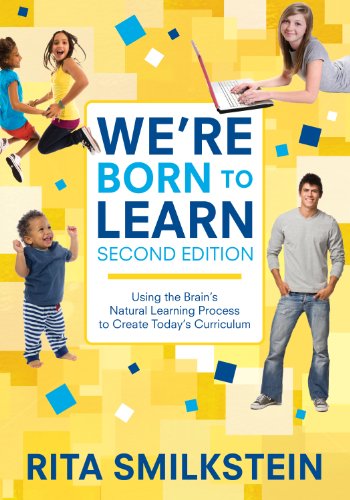 We′re Born to Learn: Using the Brain′s Natural Learning Process to Create Today′s Curriculum