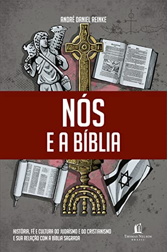 Nós e a Bíblia: História, fé e cultura do judaísmo e do cristianismo e sua relação com a Bíblia Sagrada.