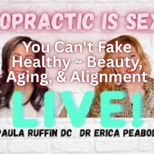 You Can't Fake Healthy ~ Beauty, Aging, & Alignment