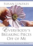 lenzkes spannmittel  Everybody\'s Breaking Pieces Off of Me: Stress-Relieving Devotions for Women