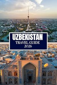 UZBEKISTAN TRAVEL GUIDE 2026: Things I Wish I'D Known Before Traveling to Uzbekistan