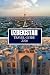 UZBEKISTAN TRAVEL GUIDE 2026: Things I Wish I'D Known Before Traveling to Uzbekistan