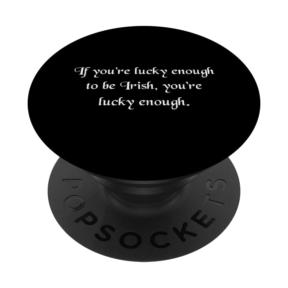 Saint Patrick's Day Quote If You're Lucky Enough To Be Irish PopSockets Swappable PopGrip, Black
