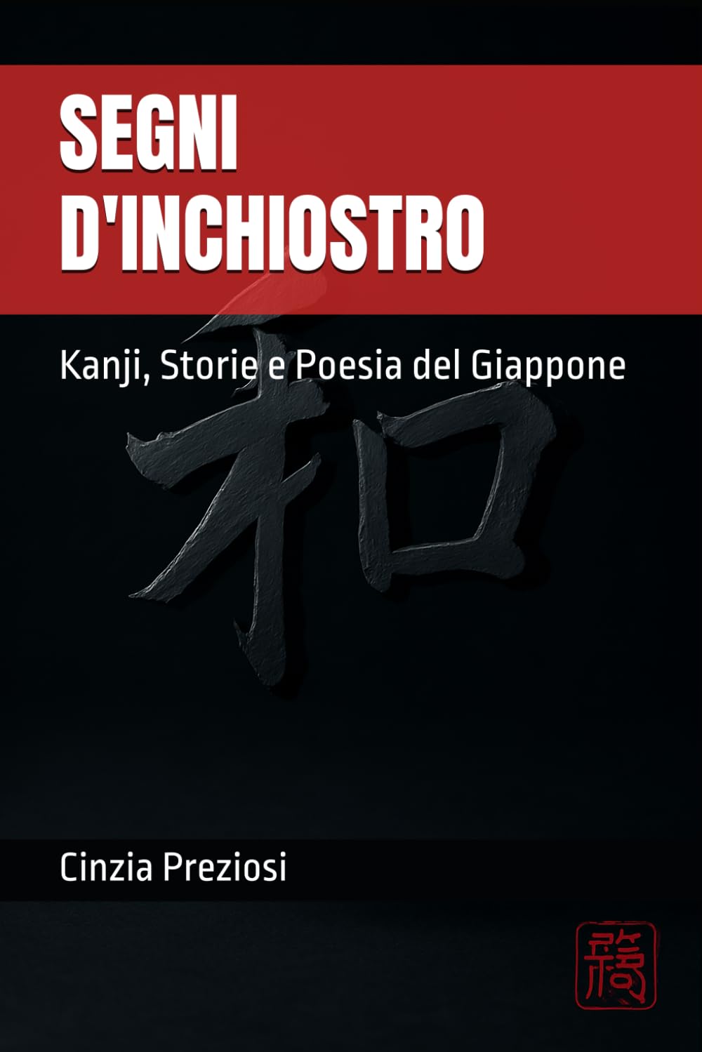 Segni d’Inchiostro Kanji, Storie e Poesia del Giappone: Un viaggio tra kanji e haiku dei maestri del Giappone