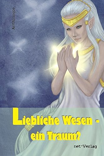 Preisvergleich Produktbild Liebliche Wesen ein Traum: Anthologie