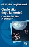 Quale vita dopo la morte? Cosa dice la Bibbia in proposito